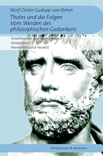 Thales und die Folgen. Vom Werden des philosophischen Gedankens.: Anaximander und Anaximenes. Xenophanes, Parmenides und Heraklit