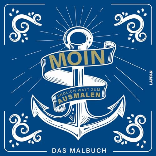 MOIN!: Malbuch: Endlich Watt zum Ausmalen! | Mit 40 Sprüchen und Motiven, die das norddeutsche Lebensgefühl transportieren: Dat löppt sich ans torecht! Entspannen auf Norddeutsch.