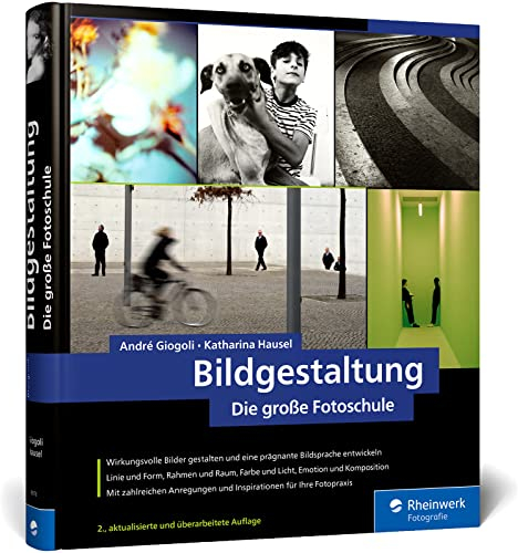 Bildgestaltung: die große Fotoschule. Von guten Bildern lernen: Theorie, Analyse, kreative Praxis. Mit vielen Anregungen und Übungen (Auflage 2022)