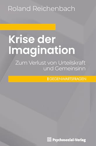 Krise der Imagination: Zum Verlust von Urteilskraft und Gemeinsinn (Gegenwartsfragen)