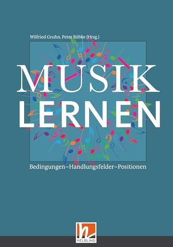 Musiklernen: Bedingungen - Handlungsfelder - Positionen