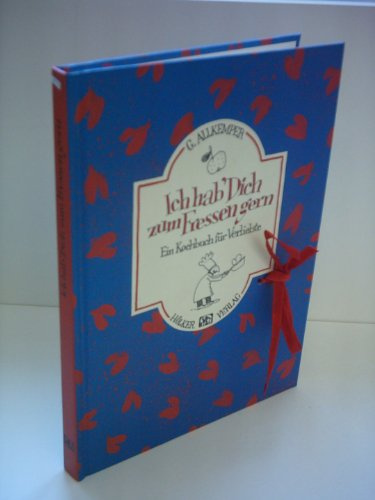 Ich hab dich zum Fressen gern - Das kleine Kochbuch für Verliebte: Das kleine Kochbuch für Verliebte. Mit abnehmbarer Geschenkschleife
