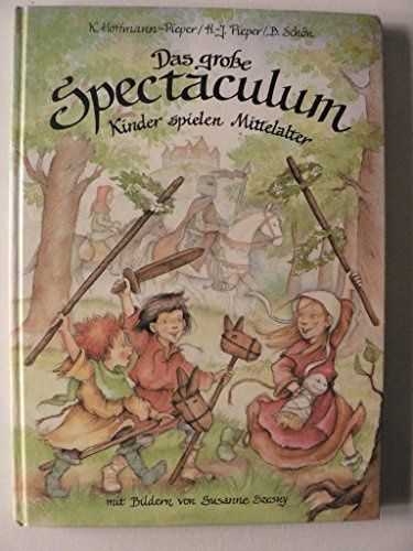 Das grosse Spectaculum: Kinder spielen Mittelalter (Kinder spielen Geschichte)