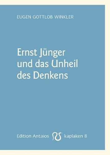 Ernst Jünger und das Unheil des Denkens (Kaplaken)