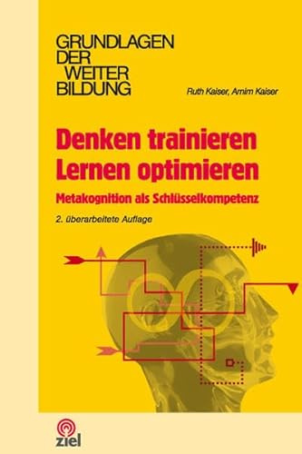 Denken trainieren, Lernen optimieren: Metakognition als Schlüsselkompetenz (Grundlagen der Weiterbildung)