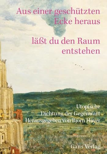 Aus einer geschützten Ecke heraus lässt Du den Raum entstehen: Utopische Dichtung der Gegenwart (Gegenwarten)