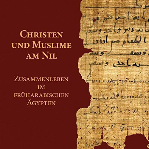 Christen und Muslime am Nil: Zusammenleben im früharabischen Ägypten. Begleitheft zur Ausstellung im Universitätsmuseum Heidelberg vom 28. April bis ... (Universitätsmuseum Heidelberg. Kataloge)