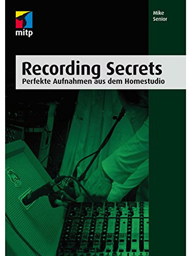 Recording Secrets: Perfekte Aufnahmen aus dem Homestudio (mitp Audio)