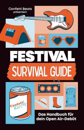 Festival Survival Guide – Das Handbuch für dein Open Air-Debüt: Die ultimative Vorbereitung für deinen Party-Marathon: entspannt ankommen, legendär ... sammeln. Dein Must-have Festival Gadget!