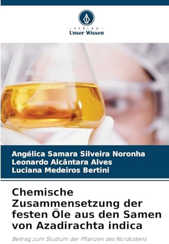 Chemische Zusammensetzung der festen Öle aus den Samen von Azadirachta indica: Beitrag zum Studium der Pflanzen des Nordostens