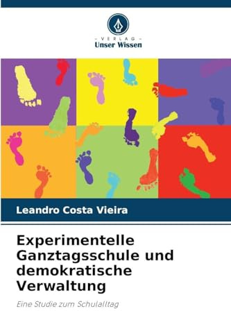 Experimentelle Ganztagsschule und demokratische Verwaltung: Eine Studie zum Schulalltag