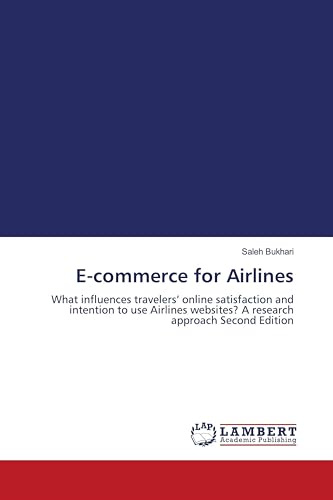 E-commerce for Airlines: What influences travelers' online satisfaction and intention to use Airlines websites? A research approach Second Edition