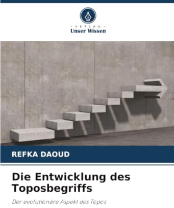Die Entwicklung des Toposbegriffs: Der evolutionäre Aspekt des Topos