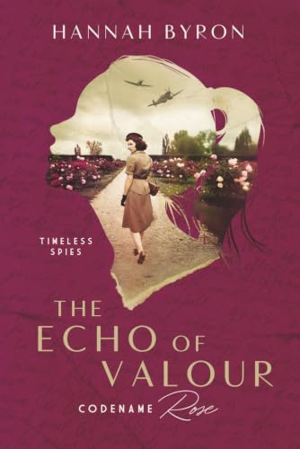 The Echo of Valor: Codename Rose - Based On A True Story (Timeless Spies Series, Band 2)