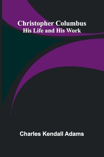 Christopher Columbus: His Life and His Work