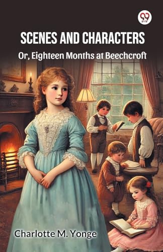 Scenes And Characters Or, Eighteen Months at Beechcroft