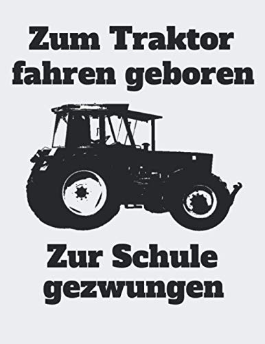 Zum Traktor fahren geboren Zur Schule gezwungen: Jahreskalender 2021 Kalender A4 Notizbuch mit einem Traktor für einen Landwirt in der Ausbildung oder Schüler
