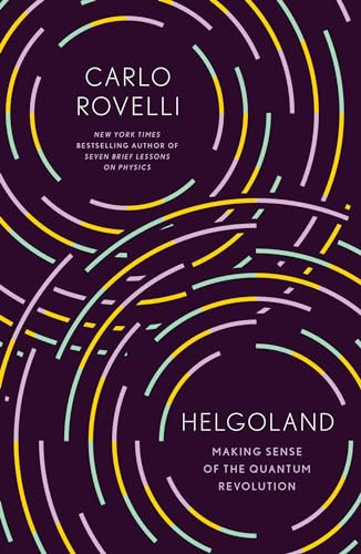 Helgoland: Making Sense of the Quantum Revolution
