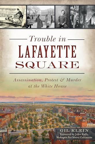 Trouble in Lafayette Square: Assassination, Protest & Murder at the White House (Landmarks)