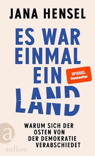 Es war einmal ein Land: Warum sich der Osten von der Demokratie verabschiedet | SPIEGEL-Bestseller