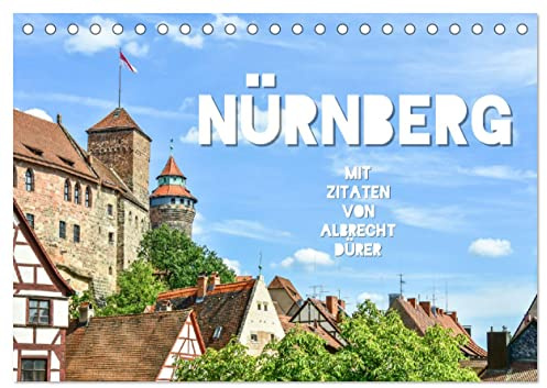 Nürnberg mit Zitaten von Albrecht Dürer (Tischkalender 2026 DIN A5 quer), CALVENDO Monatskalender