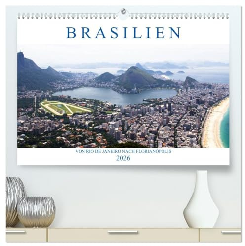 Brasilien - Von Rio nach Florianópolis (hochwertiger Premium Wandkalender 2026 DIN A2 quer), Kunstdruck in Hochglanz: Vom Zuckerhut geht es entlang ... Archipel Santa Catarina. (CALVENDO Orte)