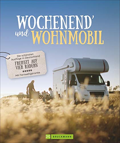 Wochenend und Wohnmobil - Deutschland. Reiseideen mit dem Wohnmobil zwischen 3-5 Tage. Perfekt für einen Kurztrip am Wochenende. Mit den besten ... - ... in Deutschland – Freiheit auf vier Rädern