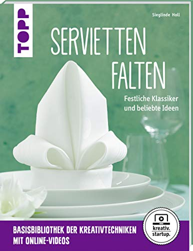Servietten falten (kreativ.startup.): Festliche Klassiker und beliebte Ideen. Mit Online-Videos