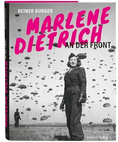 Marlene Dietrich an der Front: Die Hollywood-Legende mitten im Kriegsgeschehen. Bildband mit unveröffentlichten Fotos: Marlene privat und im Einsatz für die Alliierten während des 2. Weltkriegs