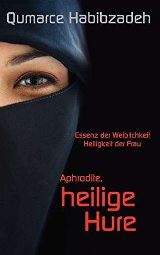 Aphrodite, heilige Hure: Essenz der Weiblichkeit - Heiligkeit der Frau