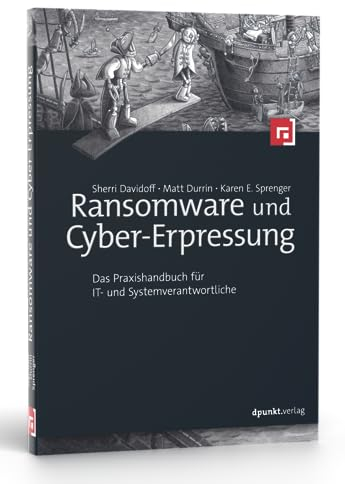 Ransomware und Cyber-Erpressung: Das Praxishandbuch für IT- und Systemverantwortliche