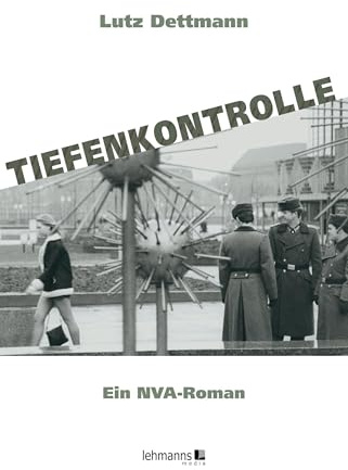 Tiefenkontrolle: Ein NVA-Roman