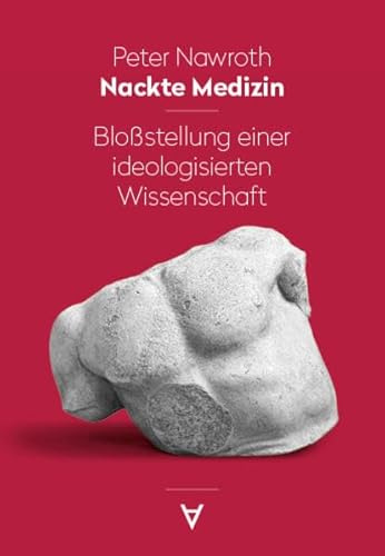 Nackte Medizin: Bloßstellung einer ideologisierten Wissenschaft