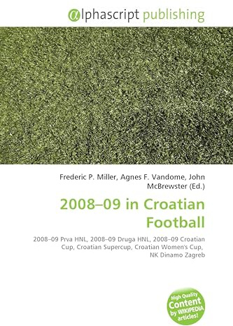 2008-09 in Croatian Football: 2008-09 Prva HNL, 2008-09 Druga HNL, 2008-09 Croatian Cup, Croatian Supercup, Croatian Women's Cup, NK Dinamo Zagreb