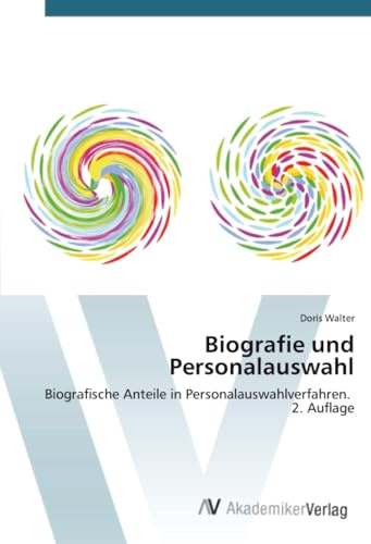 Biografie und Personalauswahl: Biografische Anteile in Personalauswahlverfahren. 2. Auflage