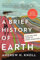 BRIEF HIST EARTH: Four Billion Years in Eight Chapters