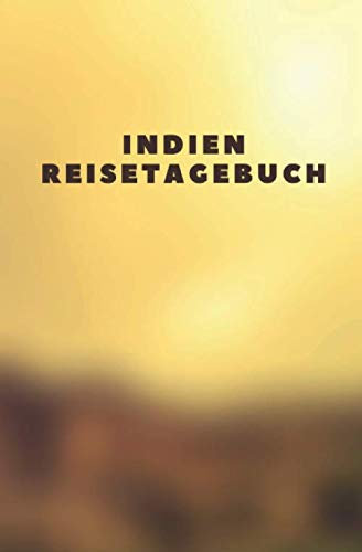 Indien Reisetagebuch: Tagebuch zum Selberschreiben und Gestalten - Als Erinnerung an den Urlaub, die Reise, die Rundfahrt, den Trip - Reise Logbuch - ... Notizbuch mit Punktraster - Reisebericht
