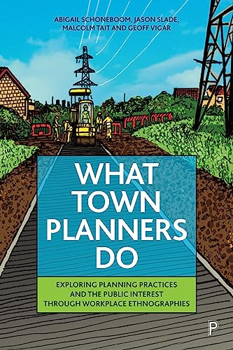 What Town Planners Do: Exploring Planning Practices and the Public Interest through Workplace Ethnographies