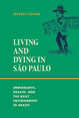 Living and Dying in São Paulo: Immigrants, Health, and the Built Environment in Brazil