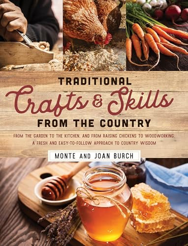 Traditional Crafts and Skills from the Country: From the garden to the kitchen, and from raising chickens to woodworking, a fresh and easy-to-follow approach to country wisdom
