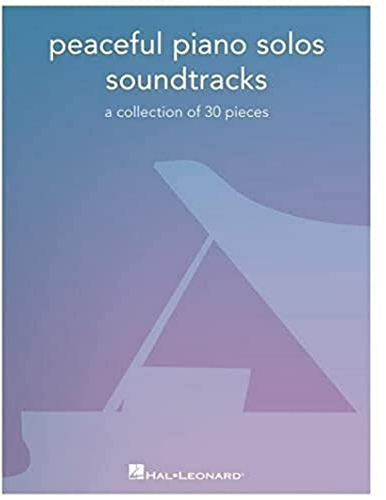 Peaceful Piano Solos: Soundtracks.: Soundtracks - a Collection of 30 Pieces Arranged for Piano Solo