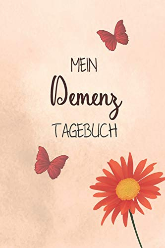 Mein Demenz Tagebuch: Das Notizbuch für selbst Therapien von Erinnerungen bei Alzheimer erkrankten und anderen vergesslichen Krankheiten und den erlebten Alltagserinnerungen damit
