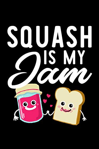 Squash Is My Jam: Funny Notebook for Squash Fan | Great Christmas & Birthday Gift Idea for Squash Fan | Squash Journal | 100 pages 6x9 inches