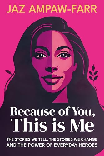 Because of You, This is Me: The stories we tell, the stories we change and the power of everyday heroes