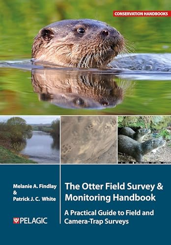 The Otter Field Survey and Monitoring Handbook: A Practical Guide to Field and Camera-Trap Surveys (Conservation Handbooks)