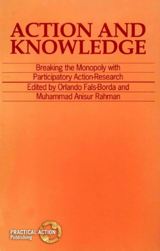 Action and Knowledge: Breaking the monopoly with Participatory Action Research
