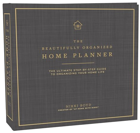 The Beautifully Organized Home Planner: The Ultimate Step-by-Step Guide to Organizing Your Home Life