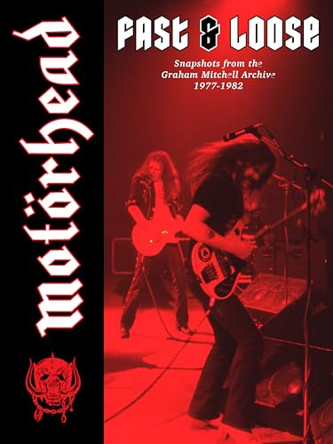 Motörhead: Fast & Loose: Snapshots from the Graham Mitchell Archive, 1977-1982