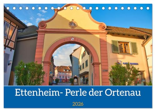 Ettenheim - Perle der Ortenau (Tischkalender 2026 DIN A5 quer), CALVENDO Monatskalender: Fachwerk und Idylle in schönster Umgebung, Ettenheim ist zu jeder Jahreszeit schön (CALVENDO Orte)
