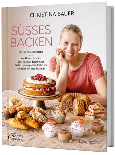 Süßes backen: Über 70 einfache Rezepte. Von kleinen Törtchen über fruchtige Blechkuchen bis hin zu aufregenden Torten und schnellen No-Bake-Rezepten